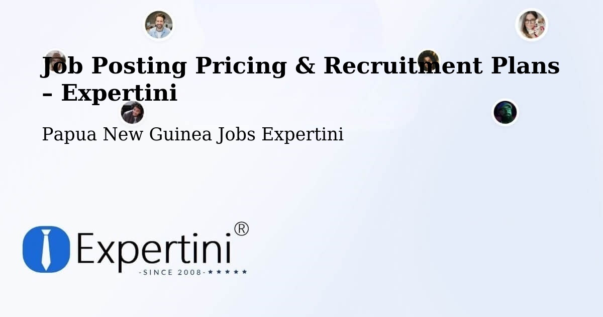 Job Posting Pricing & Recruitment Plans – Aitape Lumi - Aitape Lumi, Papua New Guinea Jobs Expertini